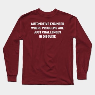 Automotive Engineer Where Problems are Just Challenges in Disguise Long Sleeve T-Shirt